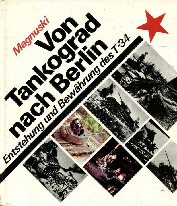 Magnuski, Janusz: Von Tankograd nach Berlin - Entstehung und Bewährung des T-34