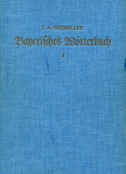Schmeller, Johann Andreas: Bayerisches Wörterbuch Band 1