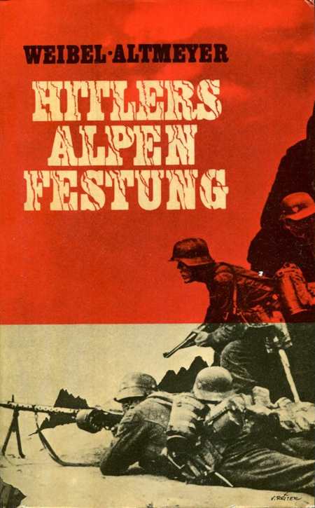 Weibel- Altmeyer, Heinz: Hitlers Alpenfestung