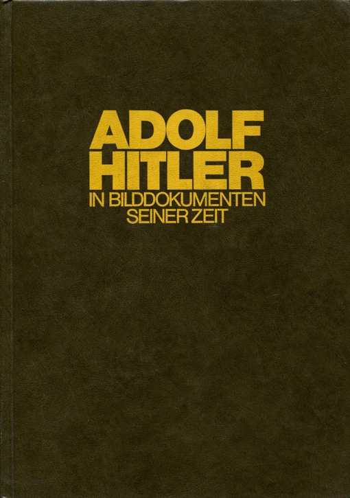 Adolf Hitler in Bilddokumenten seiner Zeit Band IV
