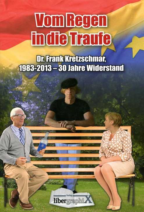 Kretzschmar, Dr. Frank: Vom Regen in die Traufe - 1983-2013 - 30 Jahre Widerstand