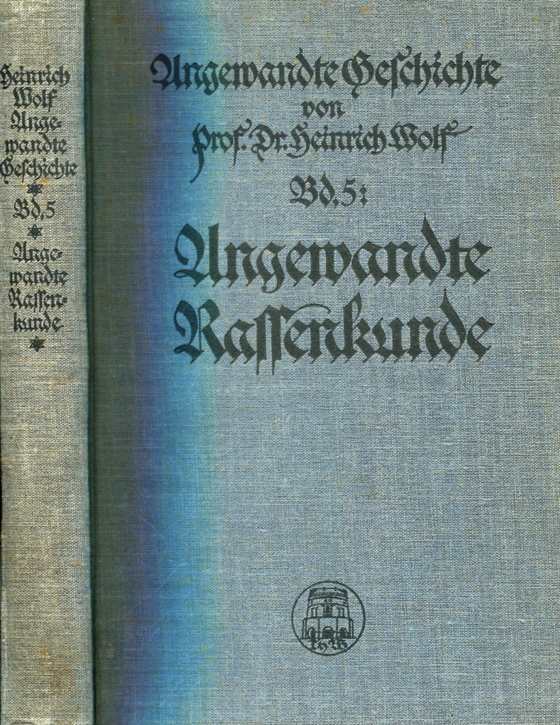 Wolf, Prof. Dr. Heinrich: Angewandte Geschichte - Angewandte Rassenkunde Bd. 5