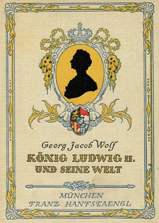 Wolf, Georg Jacob: König Ludwig II. und seine Welt