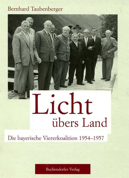 Taubenberger, Bernhard: Licht übers Land - Die bayerische Viererkoalition 1954-1957