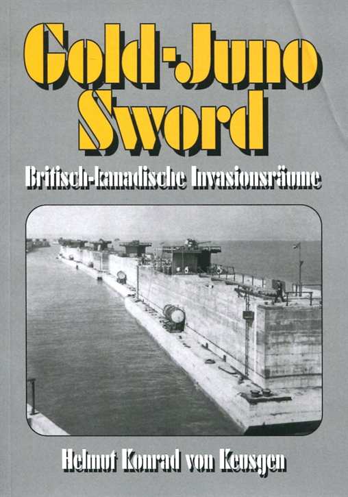 Keusgen, Helmut Konrad von: Gold-Juno-Sword - Britisch-kanadische Invasionsräume
