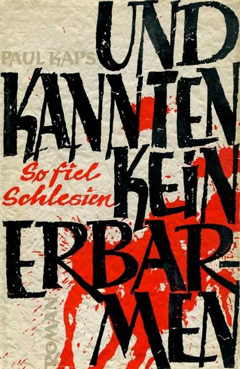 Kaps, Paul: Und kannten kein Erbarmen - So fiel Schlesien - Roman