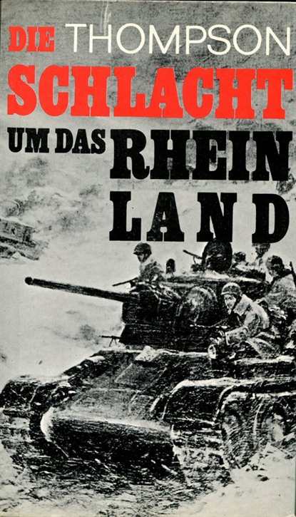 Thompson, R. W.: Die Schlacht um das Rheinland