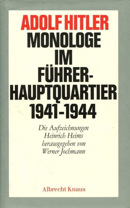Heim, Heinrich/ Jochmann, Werner: Adolf Hitler - Monologe im Führerhauptquartier 1941 - 1944