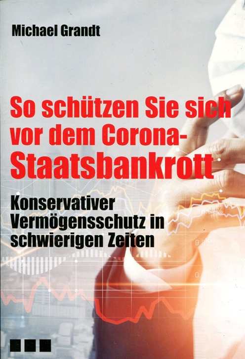 Grandt, Michael: So schützen Sie sich vor dem Corona-Staatsbankrott