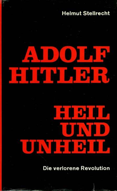 Stellrecht, Helmut: Adolf Hitler - Heil und Unheil - Die verlorene Revolution