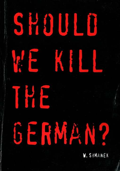 Symanek, Werner: Should we Kill the German?