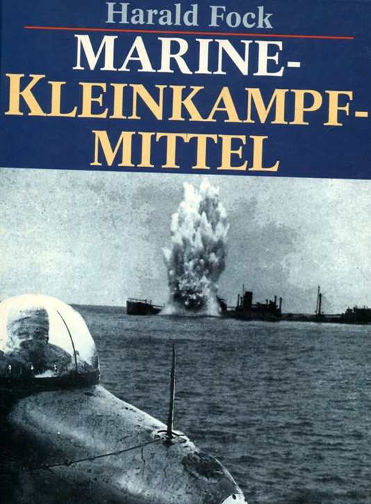 Fock, Harald: Marine - Kleinkampfmittel - Bemannte Torpedos, Klein-U-Boote, Klein-Schnellboote, Sprengboote
