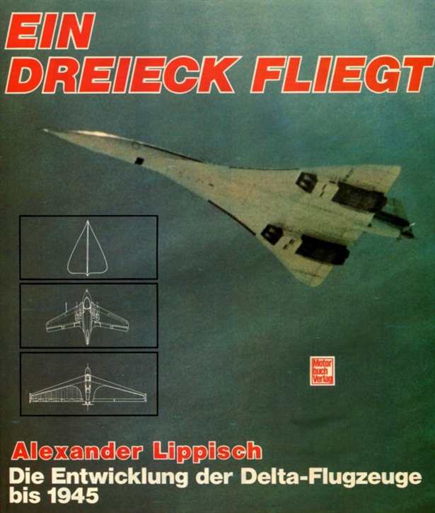 Lippisch, Alexander: Ein Dreieck fliegt - Die Entwicklung der Delta-Flugzeuge bis 1945 - SELTEN!