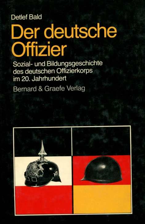 Bald, Detlef: Der deutsche Offizier - Sozial- u. Bildungsgeschichte des deutschen Offizierkorps im 20. Jahrhundert
