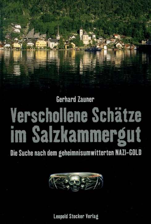 Zauner, Gerhard: Verschollene Schätze im Salzkammergut - Die Suche nach dem geheimnisumwitterten Nazi-Gold
