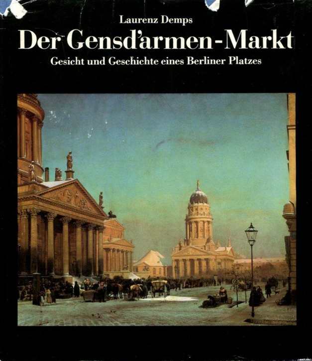 Demps, Laurenz: Der Gensd'armen- Markt (Gendarmenmarkt) - Gesicht und Geschichte eines Berliner Platzes