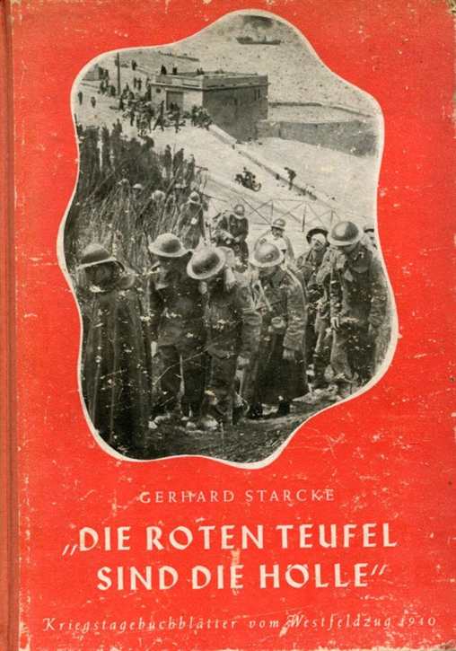 Starcke, Gerhard: Die Roten Teufel sind die Hölle - Kriegstagebuchblätter vom Westfeldzug 1940