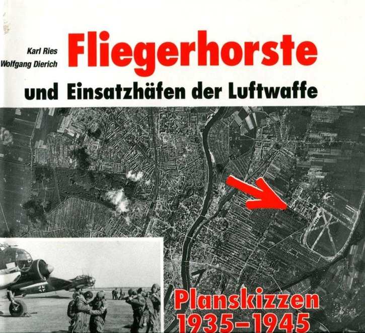 Ries, Karl/ Dietrich, Wolfgang: Fliegerhorste und Einsatzhäfen der Luftwaffe - Planskizzen 1935-1945