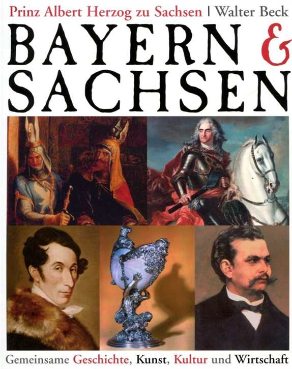 Beck, Walter: Prinz Albert Herzog zu Sachsen - Bayern & Sachsen - Gemeinsame Geschichte, Kunst, Kultur und Wirtschaft