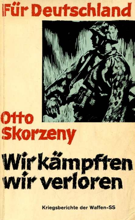 Skorzeny, Otto: Wir kämpften, wir verloren - Band 4 - Kriegsberichte der Waffen-SS