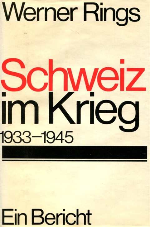 Rings, Werner: Schweiz im Krieg 1933-1945 - Ein Bericht