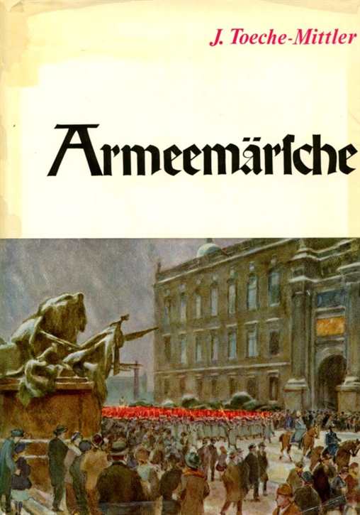 Toeche-Mittler, Joachim: Armeemärsche I. Teil - Eine historische Plauderei zwischen Regimentsmusiken und Trompeterkorps rund um die deutsche Marschmusik