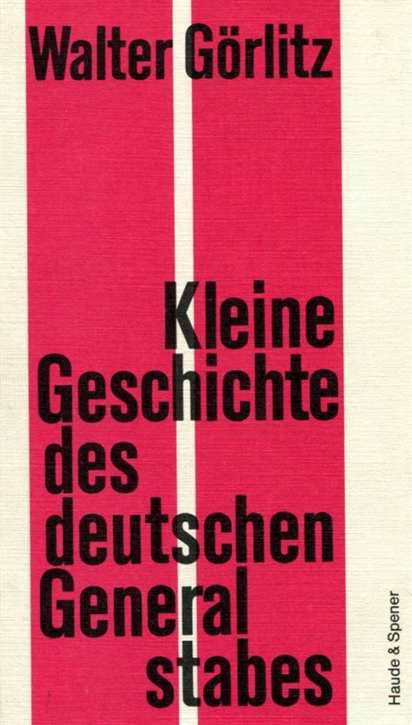 Görlitz, Walter: Kleine Geschichte des deutschen Generalstabes