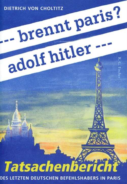Choltitz, Dietrich von: ...brennt paris? adolf hitler... - Tatsachenbericht des letzten deutschen Befehlshabers in Paris