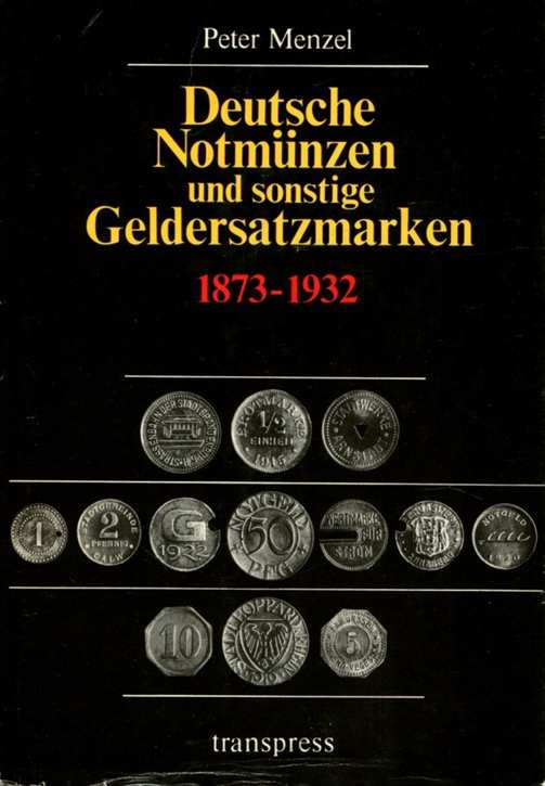 Menzel, Peter: Deutsche Notmünzen und sonstige Geldersatzmarken 1873-1932