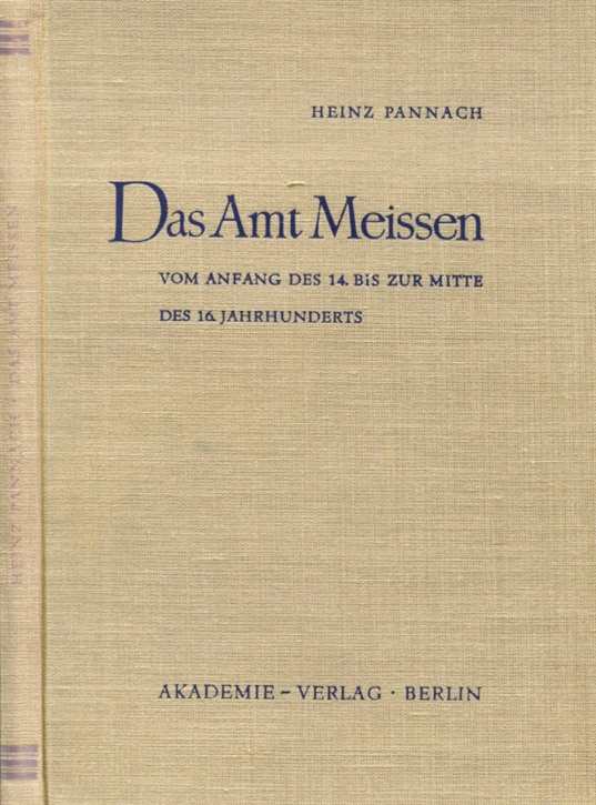 Pannach, Heinz: Das Amt Meissen vom Anfang des 14. bis zur Mitte des 16. Jahrhunderts