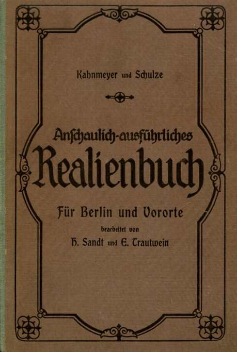 Kahnmeyer, L./ Schulze, H.: Anschaulich-ausführliches Realienbuch für Berlin und Vororte