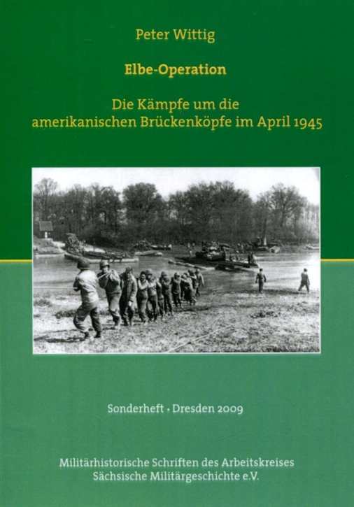 Wittig, Peter: Elbe-Operation - Die Kämpfe um die amerikanischen Brückenköpfe im April 1945