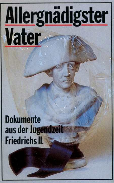 Schumann, Frank: Allergnädigster Vater - Dokumente aus der Jugendzeit Friedrichs II.