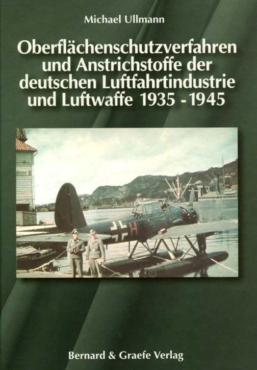 Ullmann, Michael: Oberflächenschutzverfahren und Anstrichstoffe der deutschen Luftfahrtindustrie und Luftwaffe 1935-1945