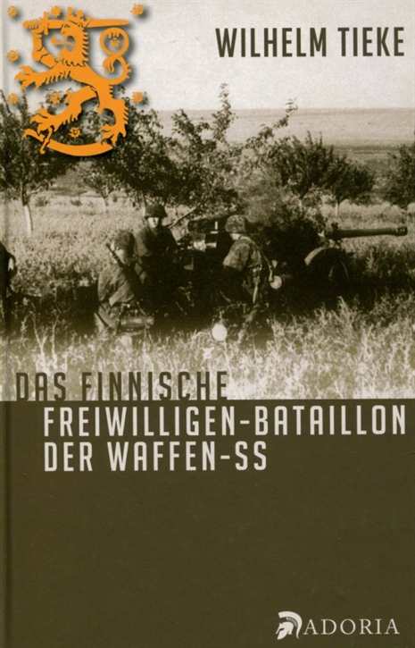 Tieke, Wilhelm: Das finnische Freiwilligen-Bataillon der Waffen-SS