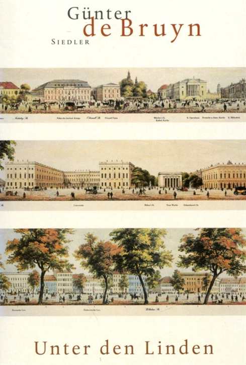 de Bruyn, Günter: Unter den Linden - Geschichte der Berliner Haupt- und Prachtstraße