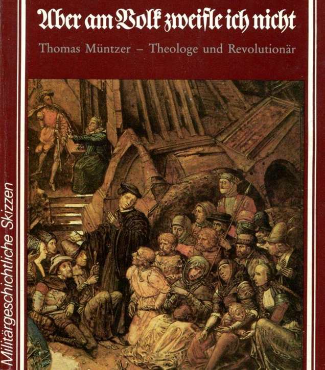 Schnitter, Helmut: Aber am Volk zweifle ich nicht, Thomas Müntzer - Theologe und Revolutionär - Militärgeschichtliche Skizzen - mit Signatur des Autors!
