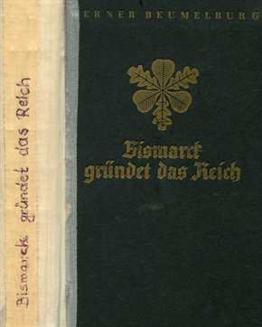 Beumelburg, Werner: Bismarck gründet das Reich