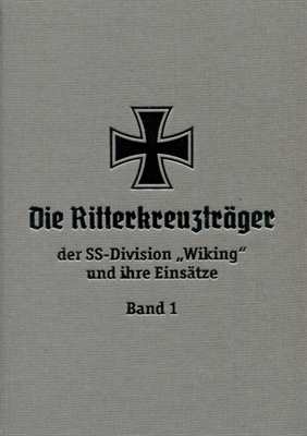 Franz, Rüdiger W. A.: Die Ritterkreuzträger der SS-Divison „Wiking“ und ihre Einsätze Band 1