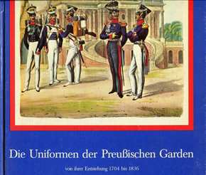Schwarze, Wolfgang: Die Uniformen der Preußischen Garden - von ihrer Entstehung 1704 bis 1836