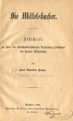 Heigel, Karl Theodor: Die Wittelsbacher - Festschrift zur Feier des siebenhundertjährigen Regierungs-Jubiläums des Hauses Wittelsbach
