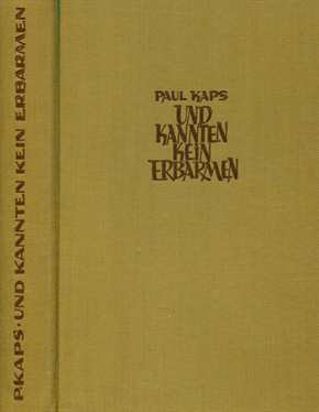 Kaps, Paul: Und kannten kein Erbarmen - So fiel Schlesien - Roman