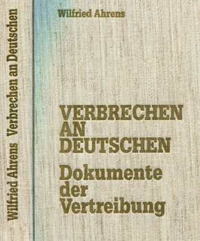 Ahrens, Wilfried: Verbrechen an Deutschen - Dokumente der Vertreibung