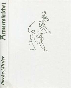 Toeche-Mittler, Joachim: Armeemärsche I. Teil - Eine historische Plauderei zwischen Regimentsmusiken und Trompeterkorps rund um die deutsche Marschmusik