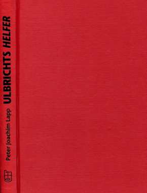 Lapp, Peter Joachim: Ulbrichts Helfer - Wehrmachtsoffiziere im Dienste der DDR