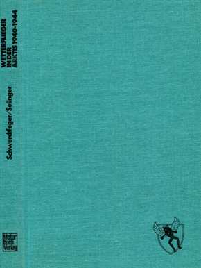 Schwertfeger, Werner/ Selinger, Franz: Wetterflieger in der Arktis 1940 - 1944 - Erlebnisse und Erfahrungen der Wettererkundungs-Staffeln im hohen Norden